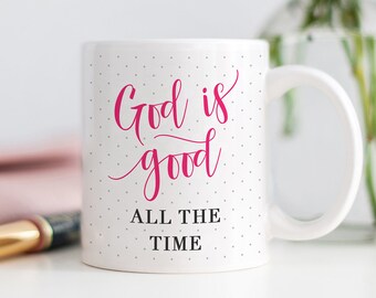 God Is Good All The Time Mug, Faith Mug, God Is Good Gift, Religious Mug, Coffee Gift for Her, Gift for Friends, Mugs for Her, Christian Mug