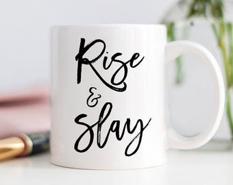 Rise & Slay Mug, Slay, Ambitious Mug, Inspiring Mug, Gift Idea for Her, New Job Gift, Motivating Gift, She Power, Girl Power Mugs