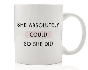 She Absolutely Could So She Did Mug, She Is Fierce, The Future is Female, Friend Gift, Positive Coffee Mug, She Believed, Boss Lady