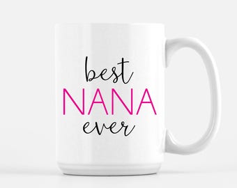 Best Nana Ever Mug | Coffee Mug | Mug for Nana | Nana Mug | Nana | Grandmother Mug | Gift for Nana | Gift from Child