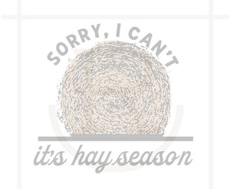 May include: A white background with a gray circle in the center that looks like a bale of hay. The text "Sorry, I can't it's hay season" is written in gray text above and below the circle.