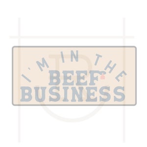 Commercial Use I&#39;m in the Beef Business Graphic // Cattle  // PNG // Instant Download //
