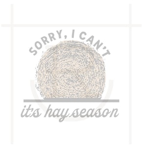 Commercial Use Colored Sorry I Can&#39;t, It&#39;s Hay Season Graphic // Hay Day // Feeding Cows Horses // PNG // Instant Download