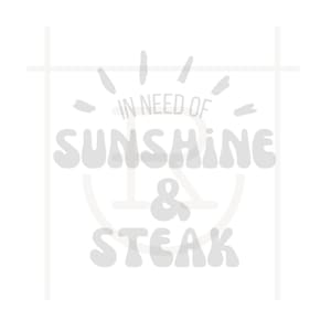 In Need of Sunshine and Steak // Eat Beef // Support Ranchers // Local Farm // Cuts of Beef // SVG // PNG // DXF // Personal Use