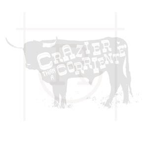May include: A gray silhouette of a bull with the text "Crazier Than A Corriente" in white block letters overlaid on the bull's body. The image has a simple, rustic design.