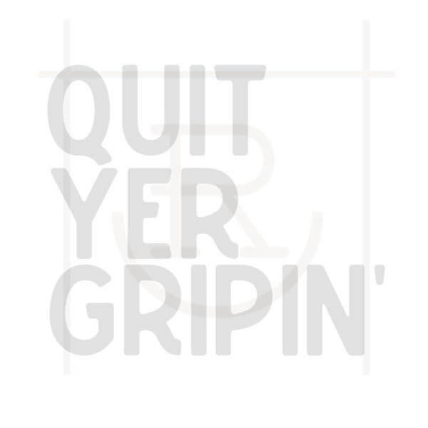 Quit Yer Gripin' Graphic // Ranching // Western // Farm // SVG // DXF // PNG // Instant Download