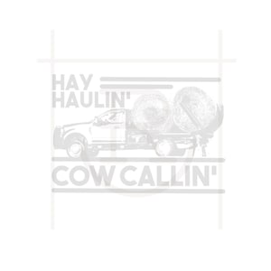 May include: A white pickup truck hauling hay bales with the text "HAY HAULIN' COW CALLIN'" printed on the image.