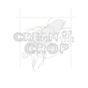 May include: A black and white illustration of an ear of corn with the text "Cream of the Crop" in a distressed font.