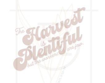 May include: A beige and white graphic with the text "The Harvest is Plentiful but the workers are few. MATT. 9:35-38"