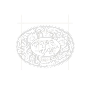 Go Big or Go Home Belt Buckle Graphic // Barrel Racing // Team Roping // Steer Doggin // Ranch Life // DXF // SVG // PNG // Personal Use