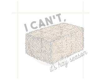 May include: A white and gray illustration of a hay bale with the text "I CAN'T, it's hay season".