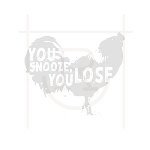 You Snooze You Lose Graphic// Farm Ranch Hen Rooster // Chicken Lover Cut File // Personal Use // SVG // PNG // DXF