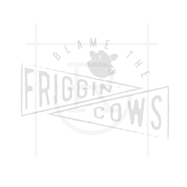 Commercial Use Blame it on the Friggin Cows Graphic // Cows are out // Bull Sale // PNG // DXF // SVG // Instant Download