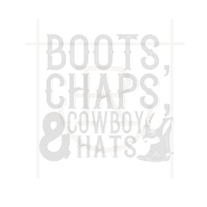 May include: A white graphic design with the text "Boots, Chaps, Cowboy & Hats" in a vintage style font. A cowboy boot is illustrated to the right of the text.