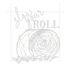 Slow Your Roll Hay Graphic // Hay Season // Alfalfa // Prairie Hay // Hay farmer // Rancher // SVG // PNG // DXF // Personal Use