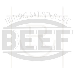 May include: A white and gray graphic design with the text "Nothing satisfies like BEEF" in a circle.