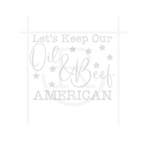 May include: White text on a white background reads "Let's Keep Our Oil & Beef American" with stars surrounding the text.