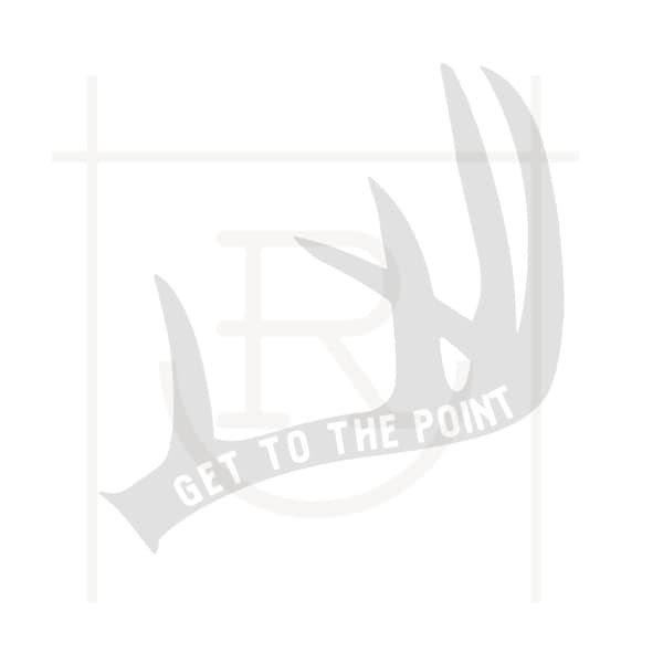 Personal Use Get to The Point Graphic // Deer Season // Hunting // Whitetail Hunter // PNG // SVG // DXF // Instant Download