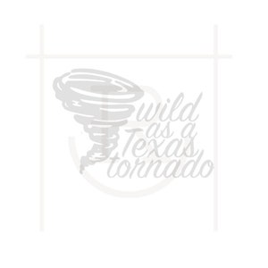 May include: A gray silhouette of a tornado with the text "wild as a Texas tornado" in a stylized font.