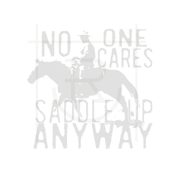 No One Cares, Saddle Up Anyway Graphic // SVG // Cricut Cut File // Western // Ranch Mama // Cowgirl Clipart // DXF // PNG // Personal Use