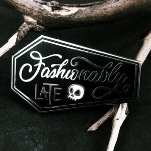 Fashionably Late SILVER Hard Enamel Pin / Goth Pins / Coffin Pins