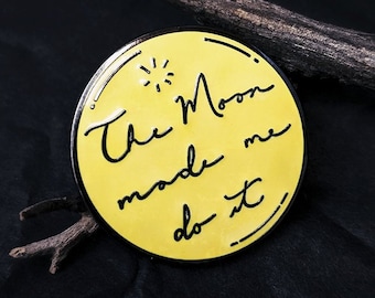 Moon Made Me Do It Hard Enamel Pin / Moon Enamel Pin / Full Moon Magic / Lunar Cycle / Witch Pins / Occult Pins / Feminist Pins