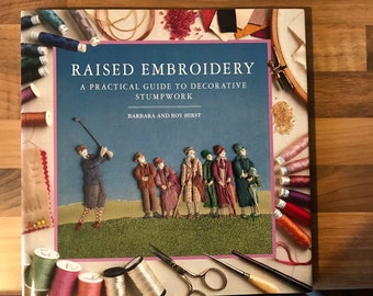 Raised Embroidery A practical guide to decorative stumpwork by Barbara and Roy Hirst