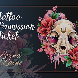 May include: A digital illustration of a cat skull with a crescent moon on its forehead, surrounded by pink and red flowers. The text "Tattoo Permission Ticket" and "Lorna Laine" are visible in the image.