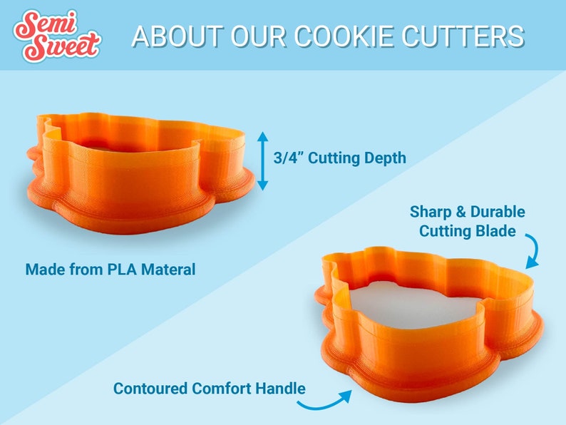 About Semi Sweet Designs cookie cutters. 3/4 inch cutting depth, sharp & durable cutting blade, and contoured comfort handle. 3D printed with PLA material.