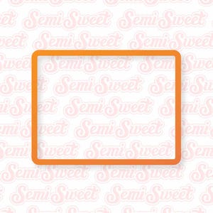 May include: An orange rectangular cookie cutter with rounded corners. The cutter is set against a white background with a repeating pattern of the words "Semi Sweet" in a pink script font.