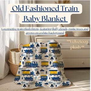 May include: A baby blanket featuring a repeating pattern of blue and yellow trains, white clouds, and green trees on a white background. The text "Old Fashioned Train Baby Blanket" and "Velveteen plush" are also visible.