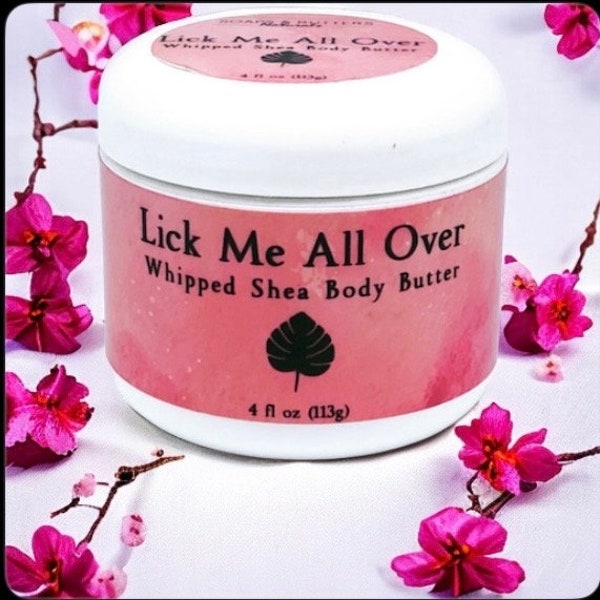 Lick Me All Over Whipped Shea Body Butter; Scented Premium Chemical-Free Fragrance; Hydrating Body Butter for Sensitive Skin