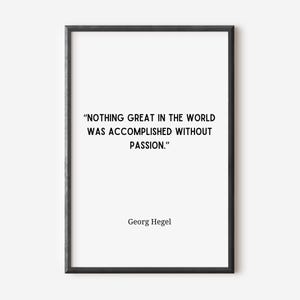 Georg Hegel Quote Poster - Nothing great in the world was accomplished without passion.