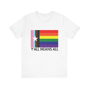 Y&#39;all Means All - Texas Inclusive LGBTQ+ Pride Flag T-Shirt