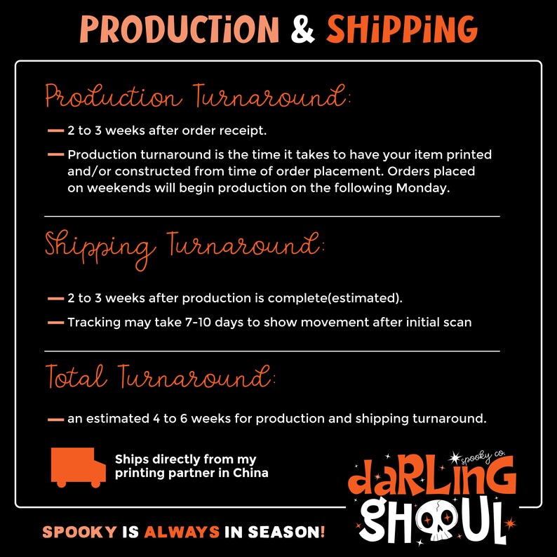 May include: A black graphic with orange text that reads "PRODUCTION & SHIPPING." Details include production and shipping turnaround times, and the phrase "SPOOKY IS ALWAYS IN SEASON!" is at the bottom. The Darling Ghoul logo is in the bottom right.