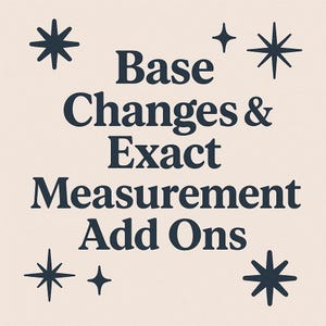 May include: Cream-colored background with navy blue text that reads "Base Changes & Exact Measurement Add Ons." Decorative starburst shapes are scattered around the text.