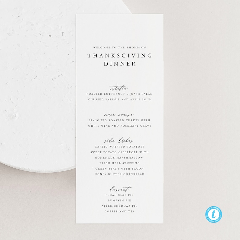 May include: A Thanksgiving dinner menu card with a white background and black text. The menu includes a starter, main course, side dishes, and dessert. The text reads: "Welcome to the Thompson Thanksgiving Dinner".