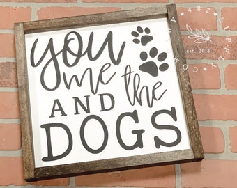 You Me And The Dogs | Dog Lover Sign | Wood Framed Sign | Wood Sign | Farmhouse Decor | Home Decor | Dog Lover Gift | Housewarming Gift