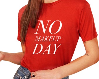 No makeup t-shirt, aesthetic tshirt, quote shirt, bachelorette shirt, feminist clothing, sayings shirt, Inspirational Shirt,