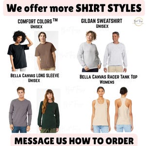 Puede incluir: Imagen que muestra varios estilos de camisetas: Comfort Colors, Gildan Sweatshirts, Bella Canvas Long Sleeve y Racer Tank Tops. El texto incluye "We offer more SHIRT STYLES" y "MESSAGE US HOW TO ORDER".