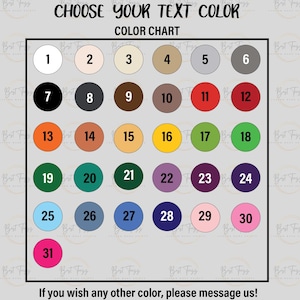 Puede incluir: Una carta de colores titulada CHOOSE YOUR TEXT COLOR que presenta treinta y un c&iacute;rculos numerados en varios tonos, incluyendo blanco, beige, gris, negro, marr&oacute;n, rojo, naranja, amarillo, verde, morado, azul y rosa, con el texto If you wish any other color, please message us!