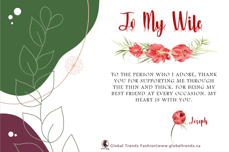 May include: A white card with a green and burgundy background. The card has a floral design with red flowers and green leaves. The text on the card reads "To My Wife" and "To the person who I adore, thank you for supporting me through the thin and thick. For being my best friend at every occasion. My heart is with you." The card is signed "Joseph".