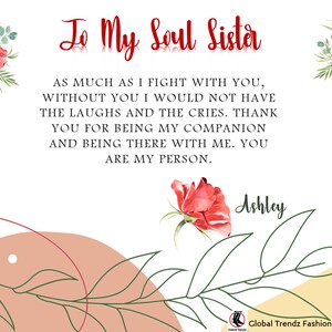 May include: A card with a floral design and the text "To My Soul Sister" and a message about friendship. The card is signed "Ashley".