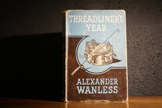Threadliner's Year by Alexander Wanless, 1952 Vintage Fishing Book