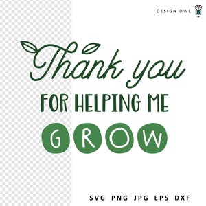 Thank you for helping me grow - SVG cut file, digital download, Cricut crafts, diy teacher gifts, thank you design, plant pot sayings