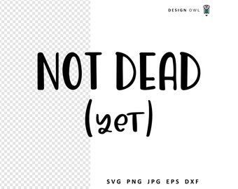 Not Dead Yet SVG: grappig gesneden plantenbakbestand (digitale download)