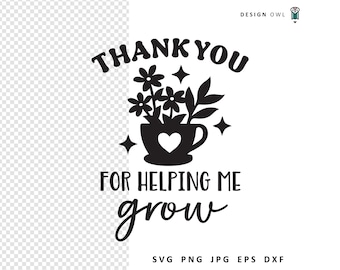 Teacher Appreciation SVG: Thank You For Helping Me Grow (Digital Download)