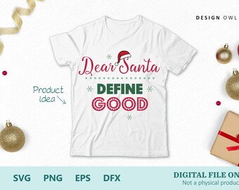 Dear Santa define good - SVG cut file, digital download, Cricut crafts, Christmas t-shirt designs, funny Christmas sayings, naughty or nice