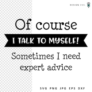 Of Course I Talk To Myself SVG: Funny Sarcastic Quote (Digital Download)