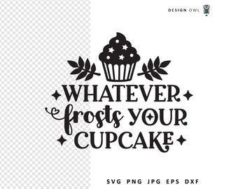 Whatever Frosts Your Cupcake SVG: Baking Quote Cut File (Digital Download)
